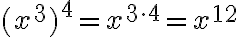 (x^3)^4=x^{3\cdot4}=x^{12}