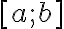[a;~b]