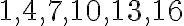 1,4,7,10,13,16
