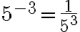5^{-3}=\frac{1}{5^3}