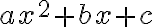 ax^2 + bx + c