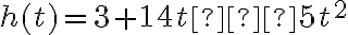 h(t) = 3 + 14t − 5t^2