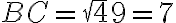 BC =\sqrt 49= 7