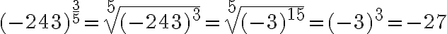 (-243)^{\frac{3}{5}}=\sqrt[5]{(-243)^3}=\sqrt[5]{(-3)^{15}}=(-3)^3=-27