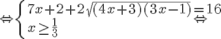 \Leftrightarrow\left\{\begin{array}{l}7 x+2+2 \sqrt{(4 x+3)(3 x-1)}=16 \\ x \geq \frac{1}{3}\end{array} \Leftrightarrow\right.