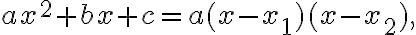 ax^2 + bx + c = a (x -x_1) (x - x_2),