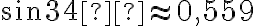 \sin34° \approx 0,559 \sin34° \approx 0,559