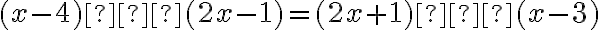 (x - 4)⋅(2x - 1) = (2x + 1)⋅(x - 3)