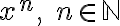 x^n, \; n \in\mathbb{N}