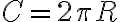 C = 2 \pi R
