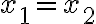 x_1= x_2