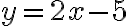 y=2x-5