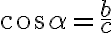  cos \alpha=\frac {b}{c} 