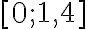 [0;~ 1,4]