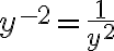  y^{-2}=\frac{1}{y^{2}} 
