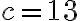c = 13