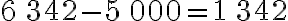 6\,342-5\,000=1\,342