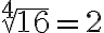 \sqrt[4]{16}=2