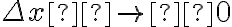  \Delta x \rightarrow  0 