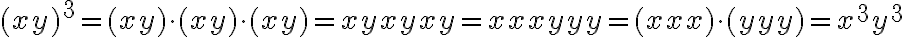 (xy)^3 = (xy)\cdot(xy)\cdot(xy) = xyxyxy = xxxyyy = (xxx)\cdot(yyy) = x^3y^3