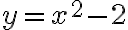 y=x^2-2