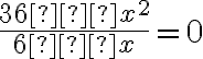 \frac{36−x^2}{6−x}=0