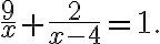 \frac{9}{x}+\frac{2}{x-4}=1. \frac{9}{x}+\frac{2}{x-4}=1.