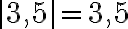 |3,5| = 3,5