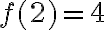 f(2) = 4
