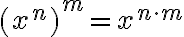 (x^n)^m=x^{n\cdot m} 