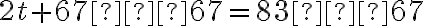 2t + 67 – 67 = 83 – 67