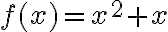 f(x) = x^2+x