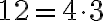 12 = 4 \cdot 3
