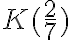 K(\frac{2}{7})