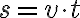  s=v \cdot t 
