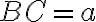 BC = a