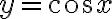 y=\cos x