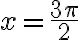 x=\frac{3 \pi}{2}