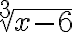 \sqrt[3]{x-6}