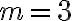 m=3