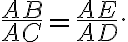 \frac{AB}{AC}=\frac{AE}{AD}.