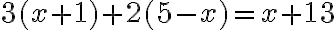 3(x+1)+2(5-x)=x+13