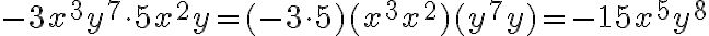 -3x^3y^7\cdot 5x^2y=(-3\cdot5)(x^3x^2)(y^7y)=-15x^5y^8