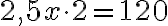 2,5x \cdot2=120