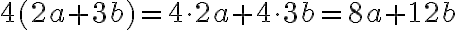 4(2 a+3 b)=4\cdot 2 a+4\cdot 3 b=8 a+12 b