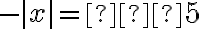 -|x|=–5