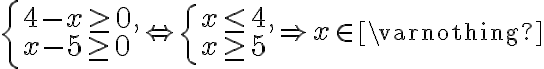 \left\{\begin{array}{l}4-x \geq 0, \\ x-5 \geq 0\end{array} \Leftrightarrow\left\{\begin{array}{l}x \leq 4, \\ x \geq 5\end{array} \Rightarrow x \in \varnothing\right.\right.