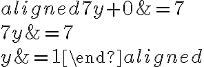 \begin{aligned}
7y+0 &=7\\
7y &=7\\
y &=\color{gold}{1}
\end{aligned}