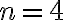 n=4