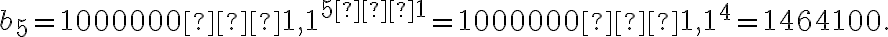 b_5=1000000⋅1,1^{5−1}=1000000⋅1,1^4=1464100.